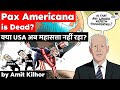 Pax Americana explained - Has USA lost its world superpower status? Geopolitics Current Affairs UPSC