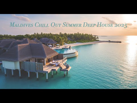 Maldives Chill Out Deep House Summer 2025 Background Music