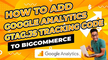 How To Add the Google Analytics Global Site Tag (gtag.js) to BigCommerce