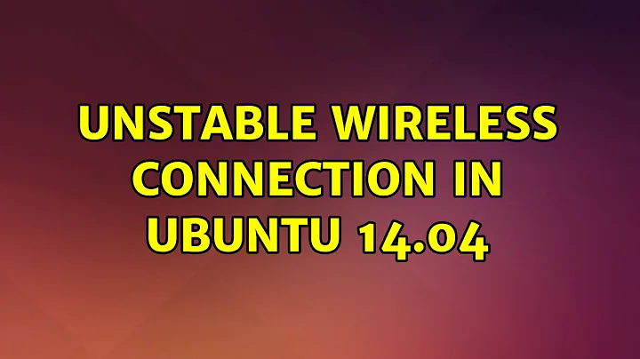 Ubuntu: Unstable wireless connection in Ubuntu 14.04