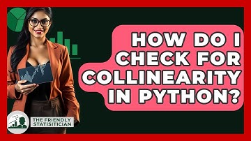 How Do I Check For Collinearity In Python? - The Friendly Statistician