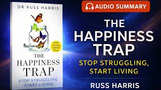 The Happiness Trap by Russ Harris | Full Book Summary Podcast