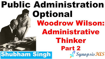 Woodrow Wilson: Administrative Thinker | L4 Part 2 Public Administration Optional UPSC