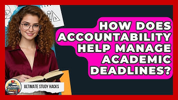 How Does Accountability Help Manage Academic Deadlines? - Ultimate Study Hacks