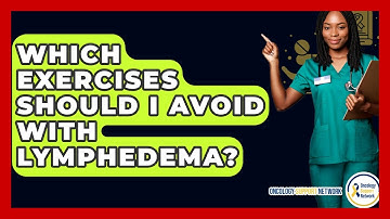 Which Exercises Should I Avoid With Lymphedema? - Oncology Support Network