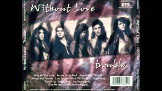 Video thumbnail of "Without Love - Trouble"