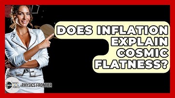 Does Inflation Explain Cosmic Flatness? - Physics Frontier