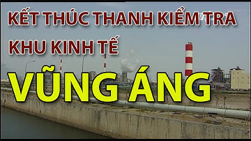 (VTC14)_Kết thúc thanh kiểm tra khu kinh tế Vũng Áng