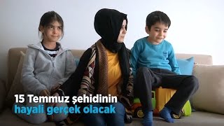 15 Temmuz Şehidinin Hayali Gerçek Olacak