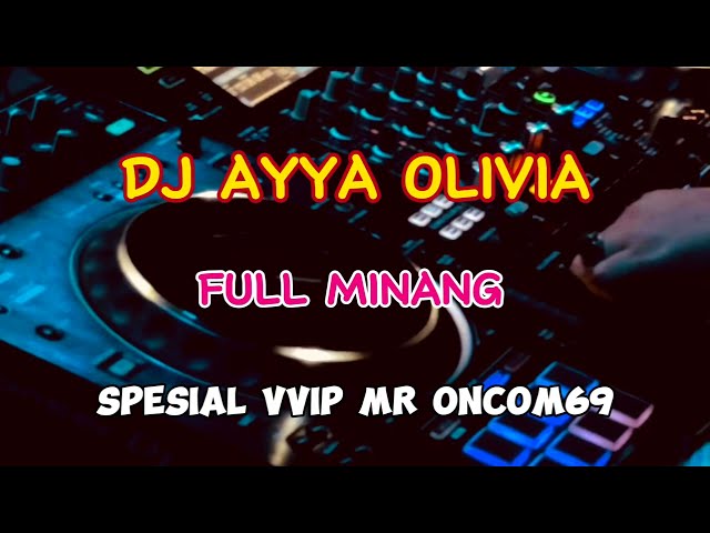 “FULL LAGU MINANG DJ AYYA OLIVIA SPESIAL VVIP MR ONCOM69. class=