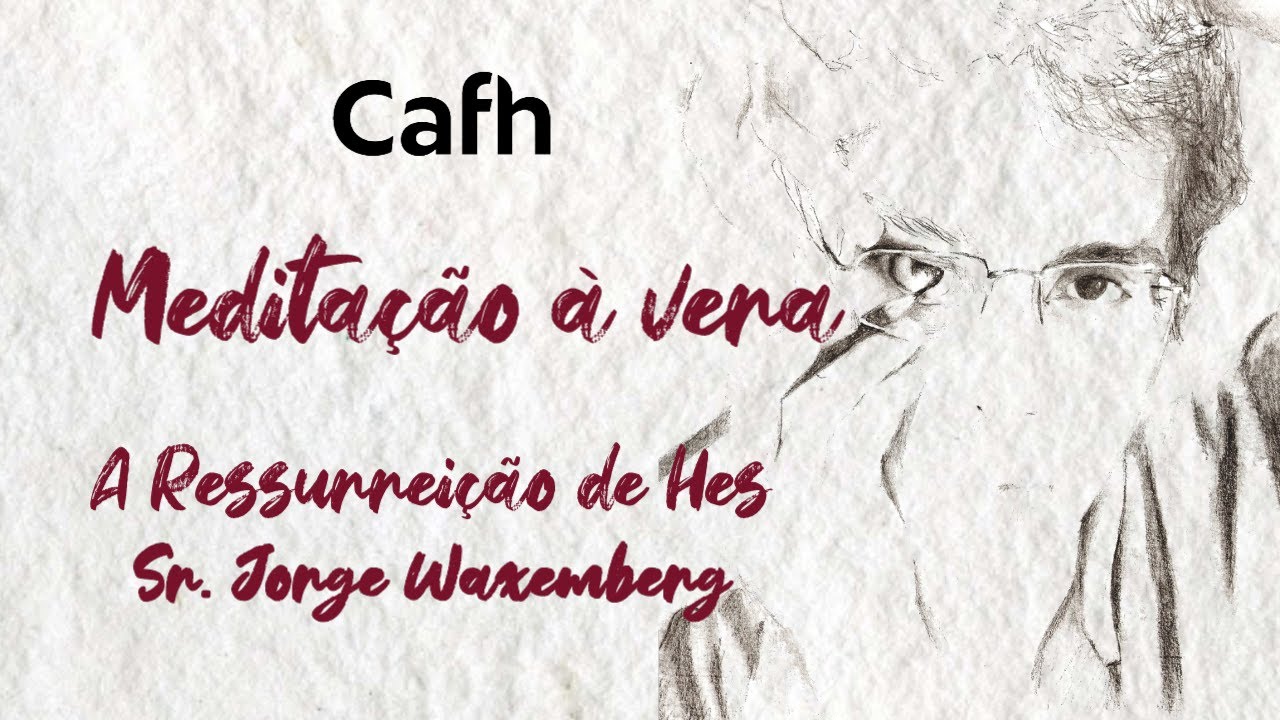 Cafh | Meditação à vera (7/14): A Ressurreição de Hes