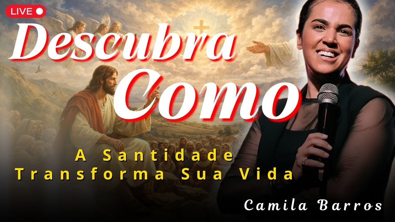 Santidade: O Processo que Nos Leva à Glória de Deus | Camila Barros