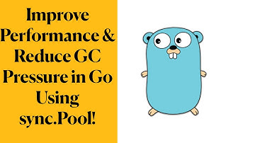 Improve Performance & Reduce GC Pressure in Go Using sync.Pool!