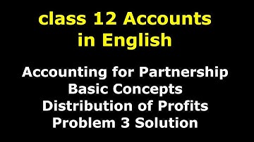 Accounting for Partnership : Basic Concepts | Distribution of Profits | Problem 3 Solution | NCERT