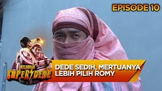 Dede Sedih, Mertuanya Lebih Pilih Romy  - Keluarga Super Dede Eps 10