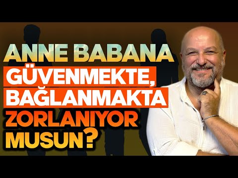 Anne Babana Güvenmekte, Bağlanmakta Zorlanıyor Musun? | Erdoğan Şemsiyeci