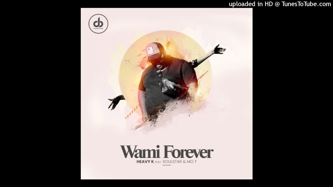 Heavy K - Wami Forever Feat. Soulstar & Mo T