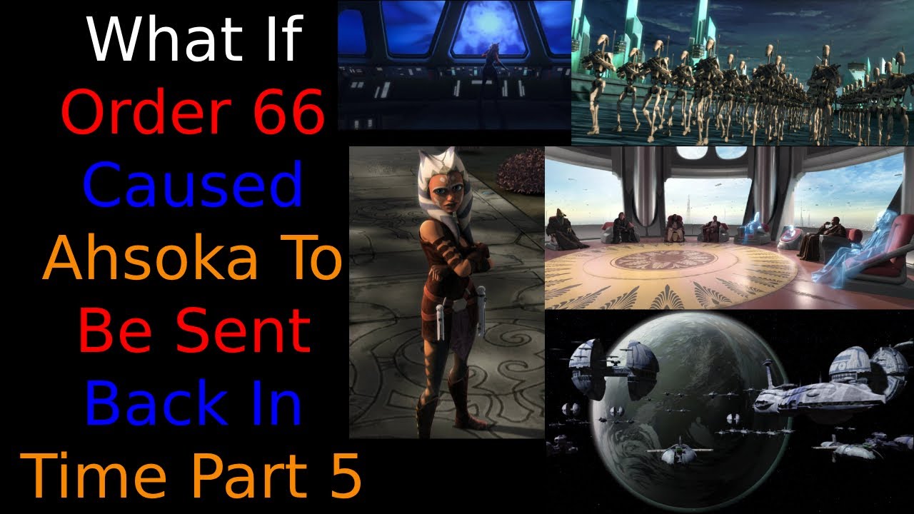What If Order 66 Caused Ahsoka To Be Sent Back In Time Part 5 - YouTube