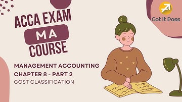 ACCA MA Course - Chapter 8: Cost Classification (Part 2)