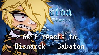 GATE reacts to [BISMARCK - Sabaton] | Gacha Reaction
