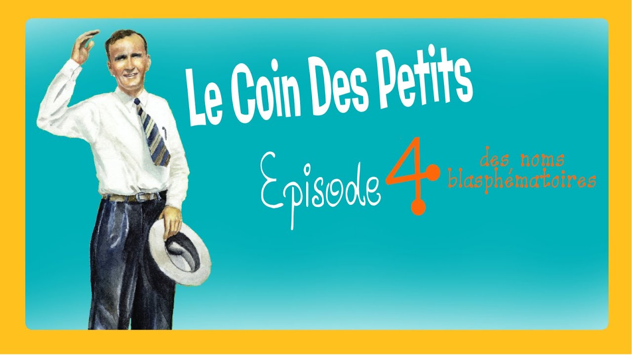 Le Coin Des Petits - Episode 4: Des Noms Blasphématoires