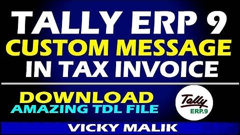 How to Customize Tally Tax Invoice, Tally ERP 9 Custom Message TDL File, Tally Advance TDL File,