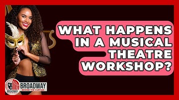 What Happens In A Musical Theatre Workshop? - Broadway Behind The Curtain