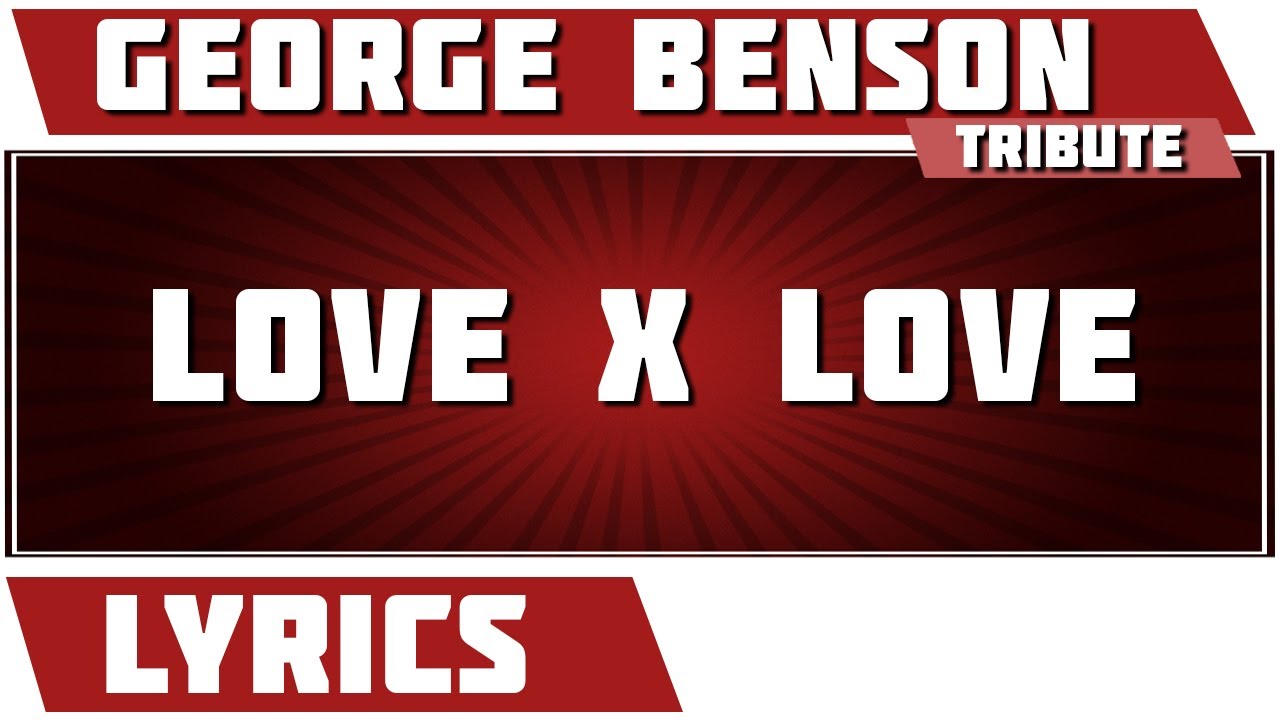Love X Love Benson tribute Lyrics YouTube