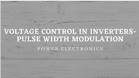 Voltage control in inverters - Pulse Width Modulation (PWM) control