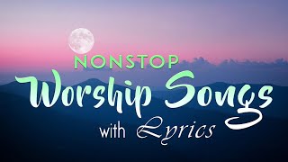 5 hours NON STOP christian praise and WORSHIP SONGS with LYRICS