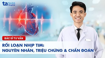 Rối loạn nhịp tim: Nguyên nhân, triệu chứng và cách chẩn đoán | BS.CKI Lương Sỹ Bắc