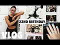 MY 22ND BIRTHDAY VLOG!