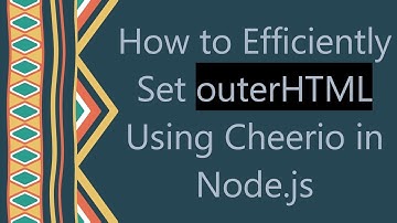 How to Efficiently Set outerHTML Using Cheerio in Node.js
