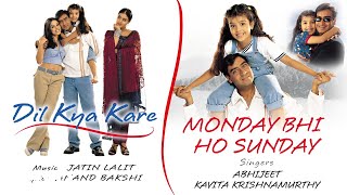 Monday Bhi Ho Sunday Official Audio Song Dil Kya Kare Jatin Lalit Monday Bhi Ho Sunday Official Audio Song Dil Kya Kare Jatin Lalit