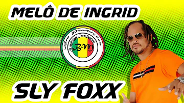 MELÔ DE  INGRID    SLY FOXX