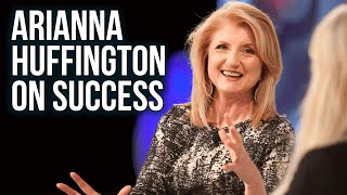 Arianna Huffington on Success Arianna Huffington on Success