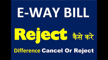e way bill reject kaise kare | How to reject / cancel e way bill | How to cancel eway bill #ewaybill