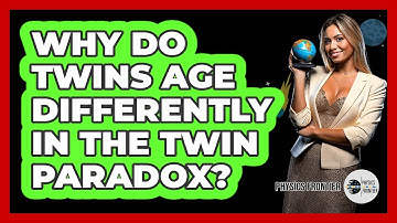 Why Do Twins Age Differently In The Twin Paradox? - Physics Frontier