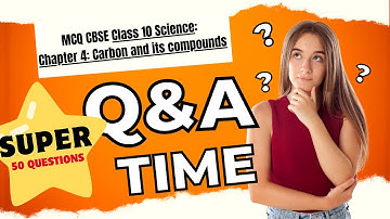 MCQ CBSE Class 10 Science: Chapter 4: Carbon and its compounds