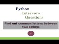 Interview question  find out common letters between two strings using python