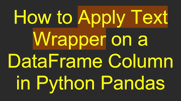 How to Apply Text Wrapper on a DataFrame Column in Python Pandas