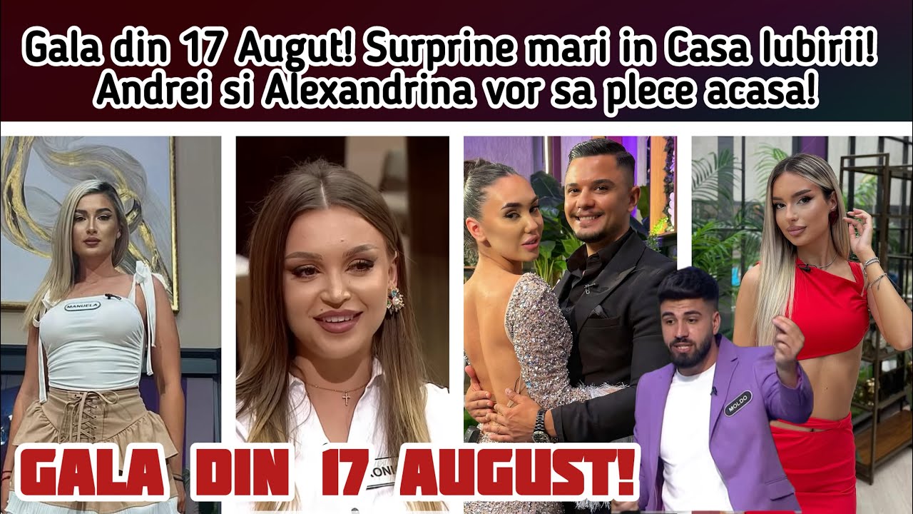 Gala din 17 Augut! Surprine mari in Casa Iubirii! Andrei si Alexandrina vor sa plece acasa!