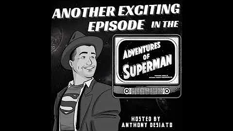 Adventures of Superman George Reeves 1x01: Superman on Earth | ANOTHER EXCITING EPISODE Podcast