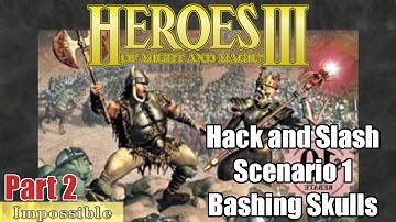 "Bashing Skulls", Scenario 1 - Part 2 - Hack and Slash: Heroes of Might and Magic 3