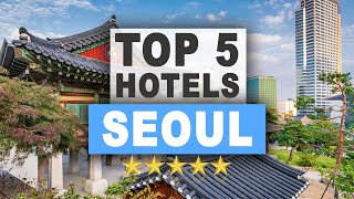 Top 5 Hotels in Seoul, Best Hotel Recommendations
