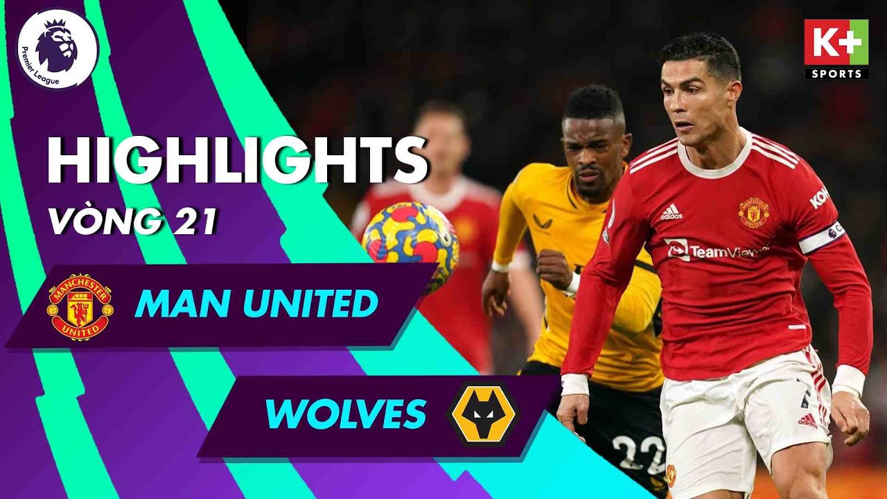 MANCHESTER UNITED – WOLVES | MÓN QUÀ NĂM MỚI VƯỢT NGOÀI MỌI SỰ DỰ TÍNH | NGOẠI HẠNG ANH 2021/2022