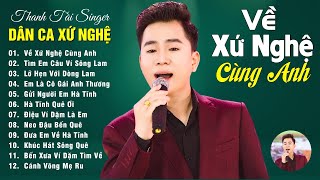 Về Xứ Nghệ Cùng Anh, Gửi Người Em Hà Tĩnh, Lỡ Hẹn Với Dòng Lam | Tuyển Tập THANH TÀI Hay Nhất 2025