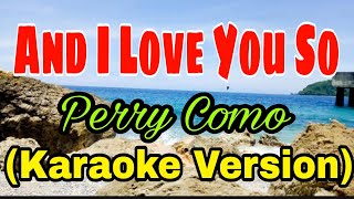 AND I LOVE YOU SO - by: Perry Como ( KARAOKE VERSION )