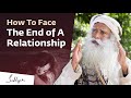 How To Face The End of A Relationship Gracefully? | Sadhguru Answers
