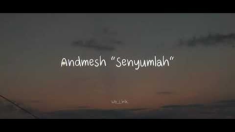 Andmesh - Senyumlah [Lyrics Vidio]